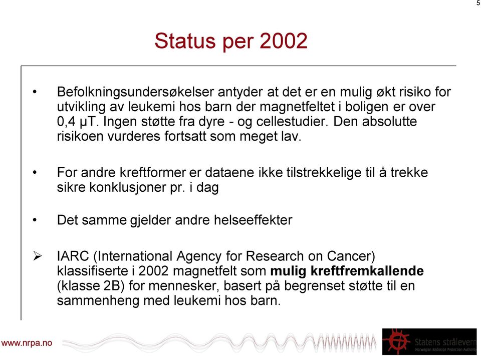 For andre kreftformer er dataene ikke tilstrekkelige til å trekke sikre konklusjoner pr.