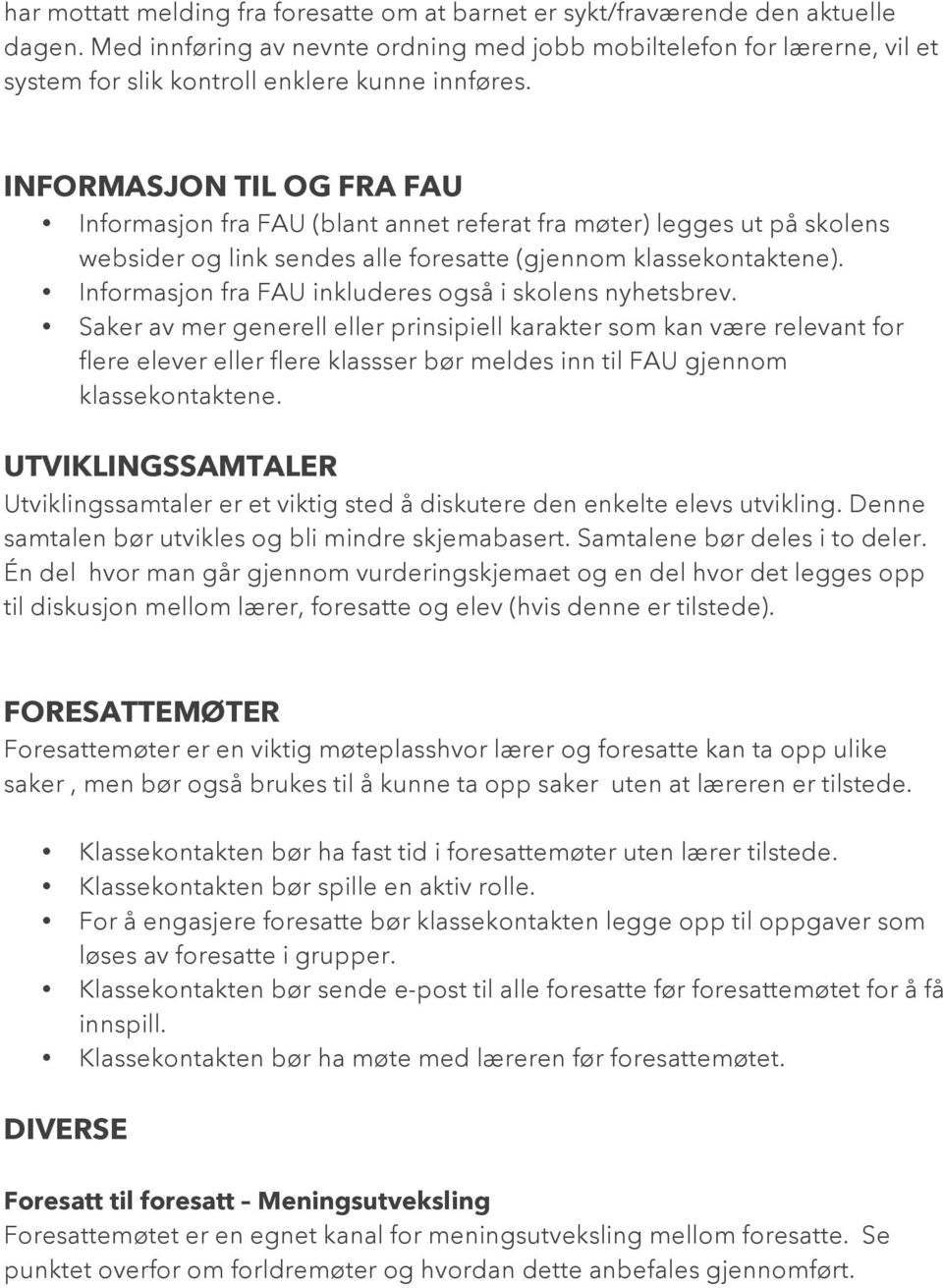 INFORMASJON TIL OG FRA FAU Informasjon fra FAU (blant annet referat fra møter) legges ut på skolens websider og link sendes alle foresatte (gjennom klassekontaktene).