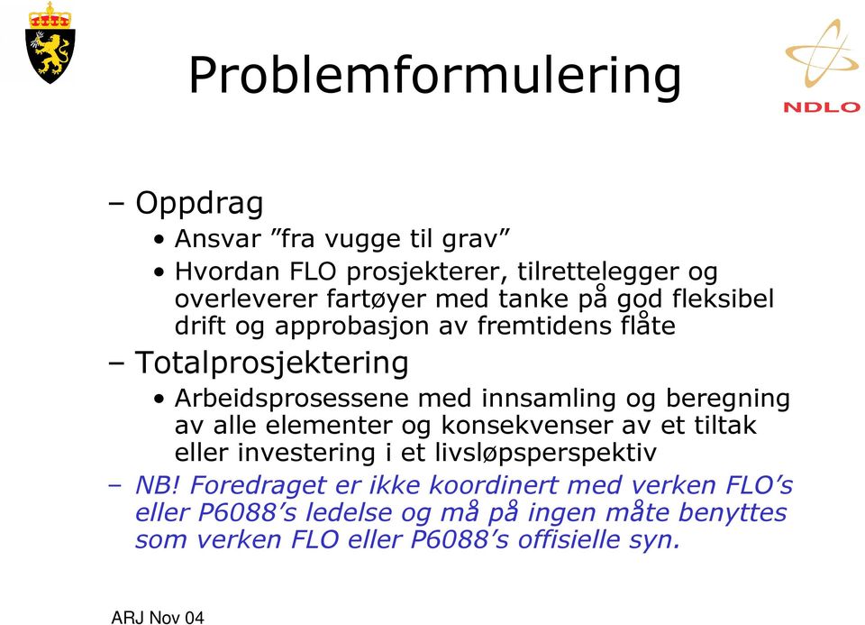 beregning av alle elementer og konsekvenser av et tiltak eller investering i et livsløpsperspektiv NB!