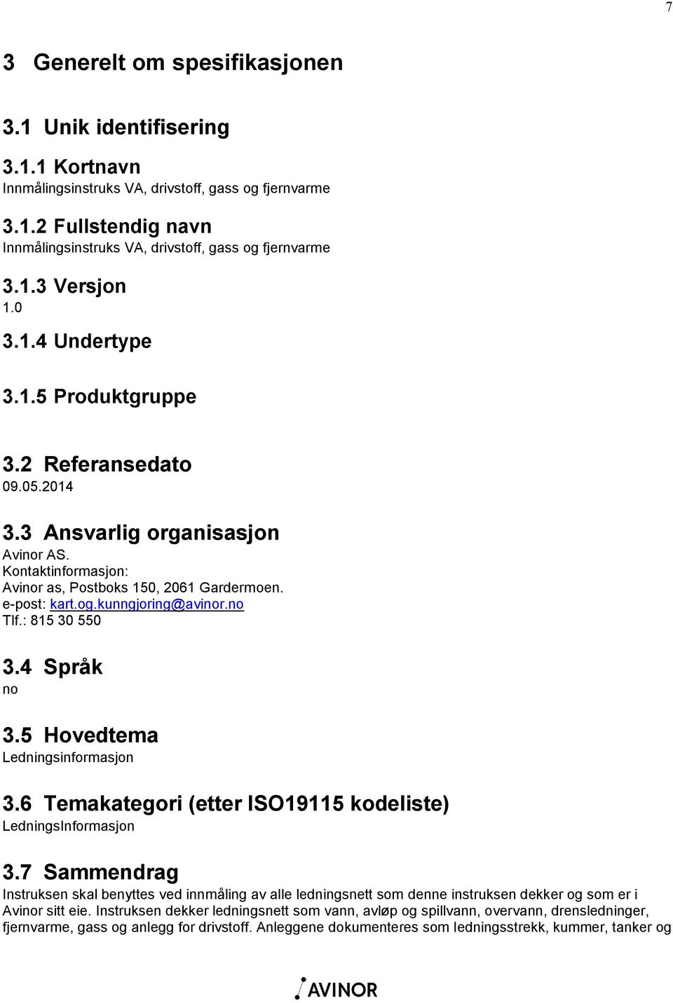 kunngjoring@avinor.no Tlf.: 815 30 550 3.4 Språk no 3.5 Hovedtema Ledningsinformasjon 3.6 Temakategori (etter ISO19115 kodeliste) LedningsInformasjon 3.