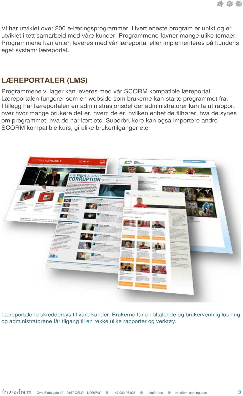 Læreportalen fungerer som en webside som brukerne kan starte programmet fra.