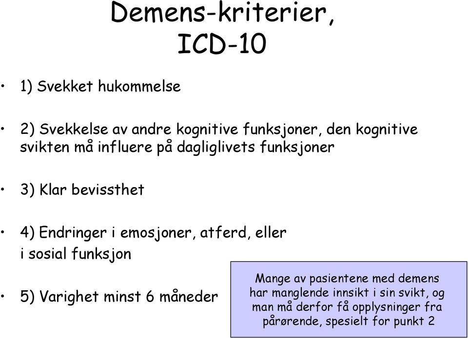 emosjoner, atferd, eller i sosial funksjon 5) Varighet minst 6 måneder Mange av pasientene med