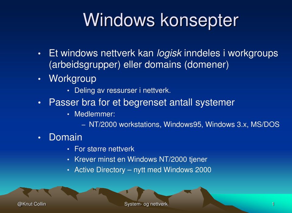 Passer bra for et begrenset antall systemer Domain Medlemmer: NT/2000 workstations, Windows95,