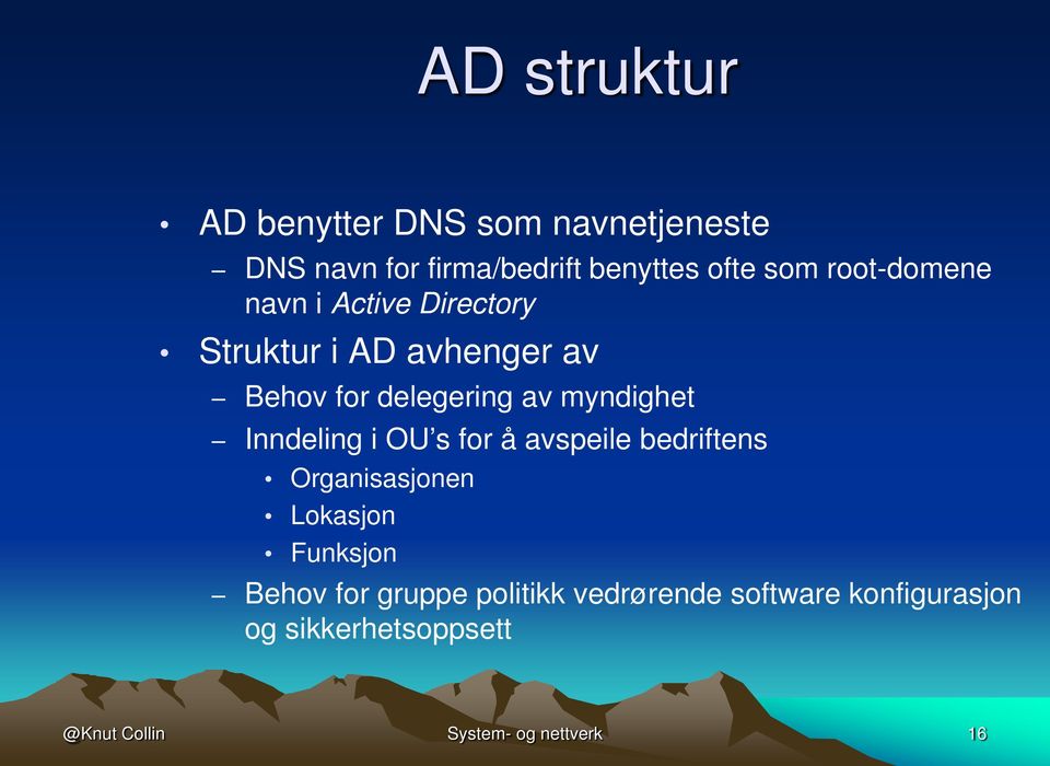 myndighet Inndeling i OU s for å avspeile bedriftens Organisasjonen Lokasjon Funksjon Behov