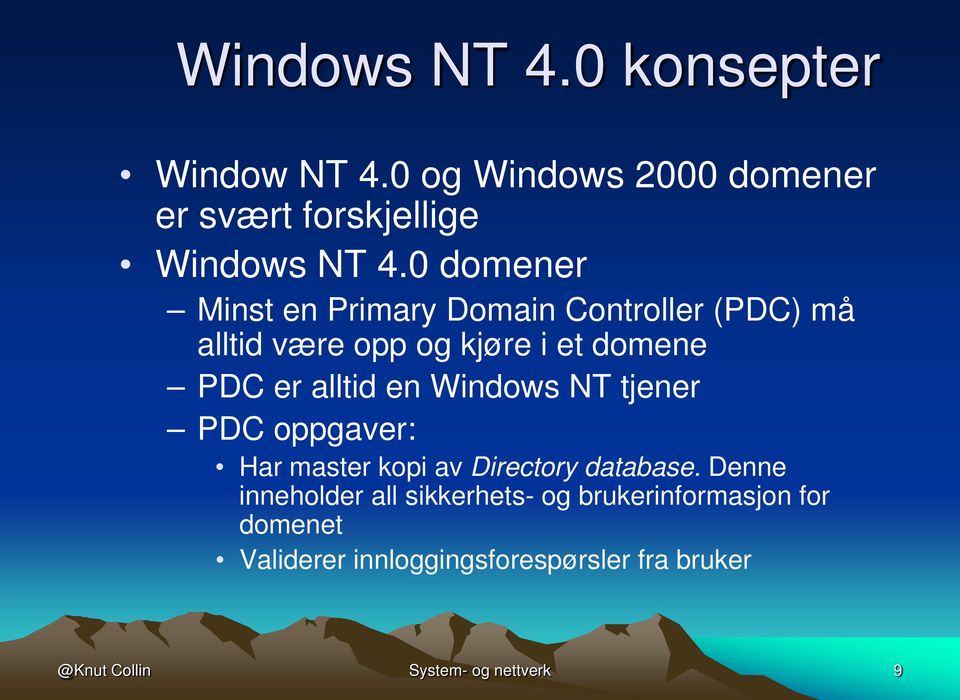 en Windows NT tjener PDC oppgaver: Har master kopi av Directory database.
