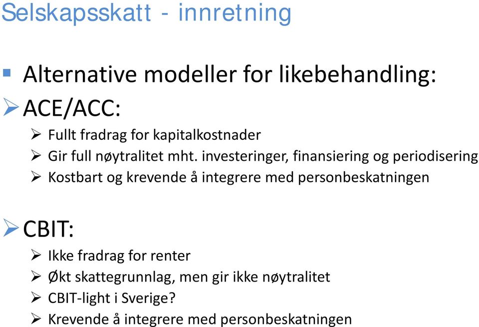 investeringer, finansiering og periodisering Kostbart og krevende å integrere med