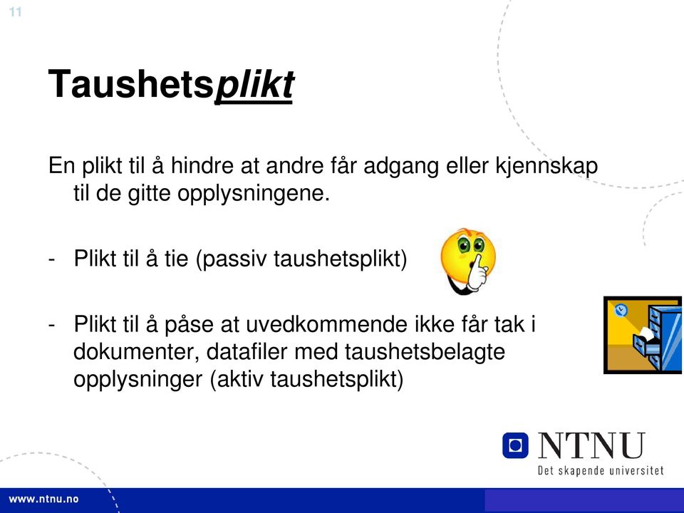 - Plikt til å tie (passiv taushetsplikt) - Plikt til å påse at