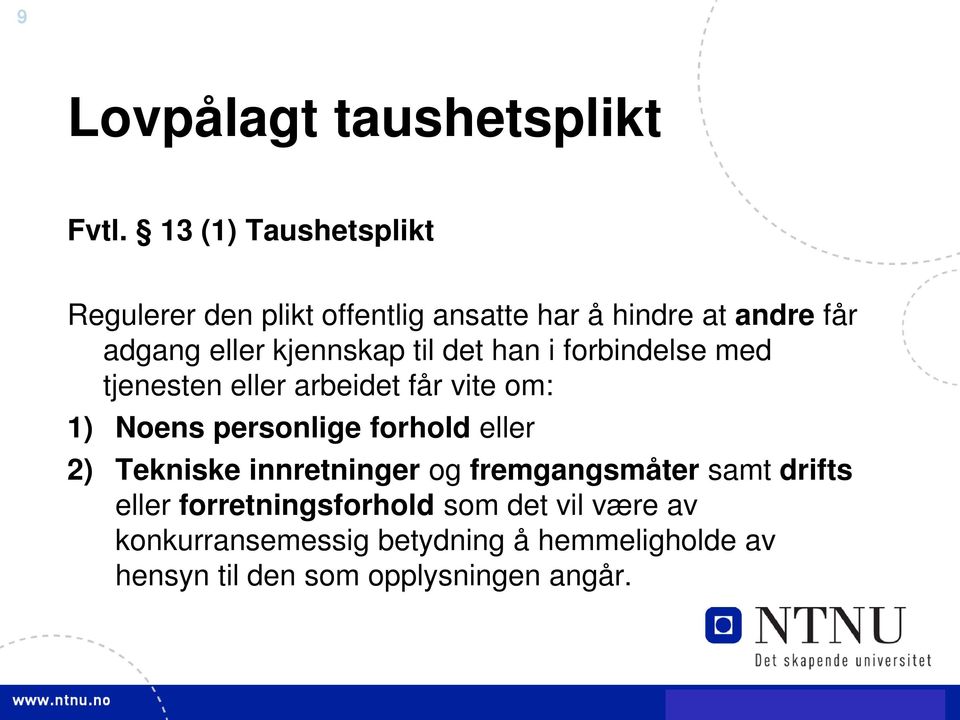 til det han i forbindelse med tjenesten eller arbeidet får vite om: 1) Noens personlige forhold eller 2)