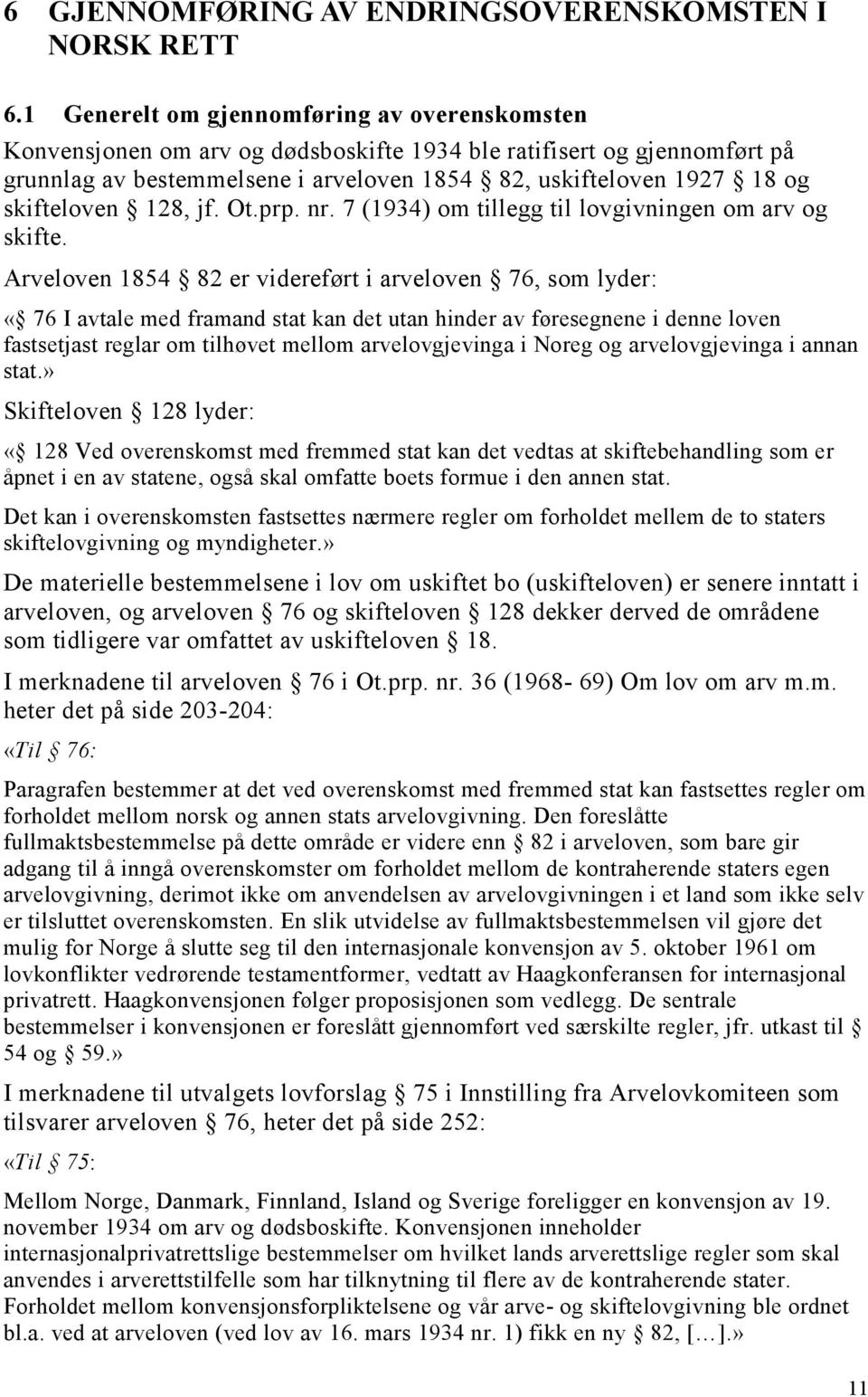 skifteloven 128, jf. Ot.prp. nr. 7 (1934) om tillegg til lovgivningen om arv og skifte.