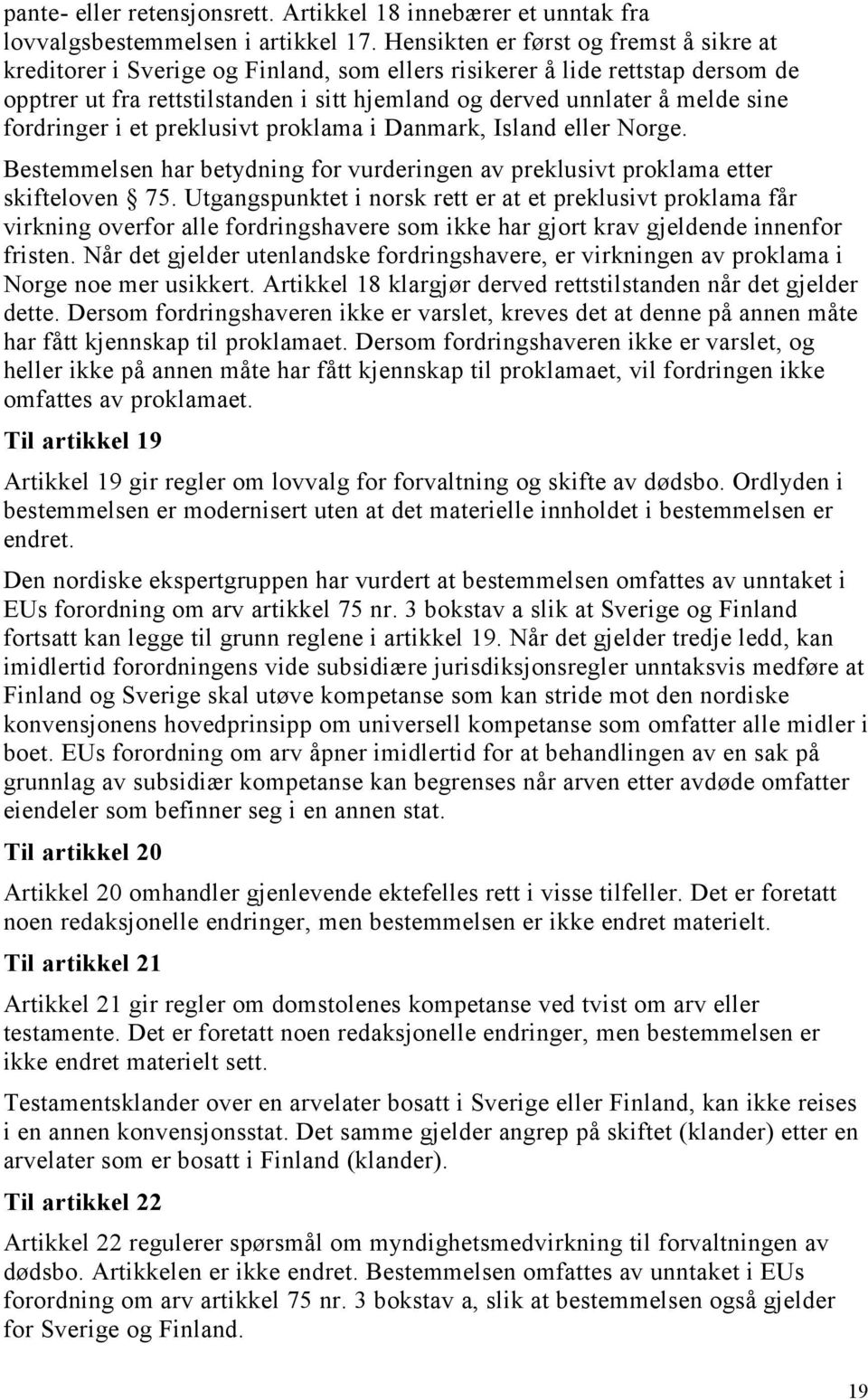 fordringer i et preklusivt proklama i Danmark, Island eller Norge. Bestemmelsen har betydning for vurderingen av preklusivt proklama etter skifteloven 75.