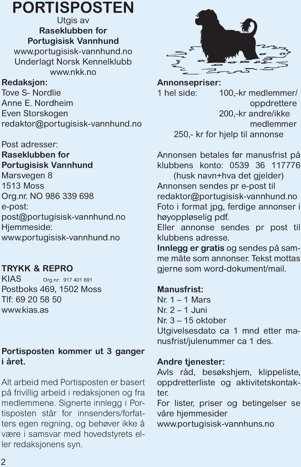 no Hjemmeside: www.portugisisk-vannhund.no TRYKK & REPRO KIAS Org nr: 917 401 691 Postboks 469, 1502 Moss Tlf: 69 20 58 50 www.kias.as Portisposten kommer ut 3 ganger i året.