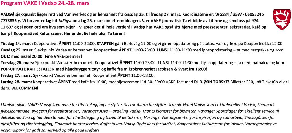 I Vadsø har VAKE også sitt hjerte med pressesenter, sekretariat, kafé og bar på Kooperativet Kulturscene. Her er det liv hele uka. Ta turen! Tirsdag 24. mars: Kooperativet ÅPENT 11:00-22:00.