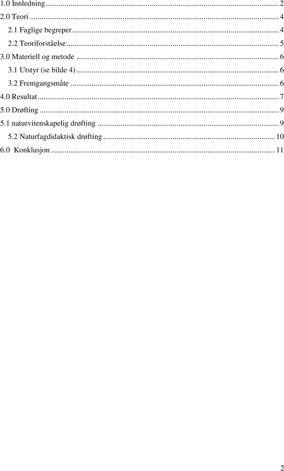 .. 6 4.0 Resultat... 7 5.0 Drøfting... 9 5.1 naturvitenskapelig drøfting.