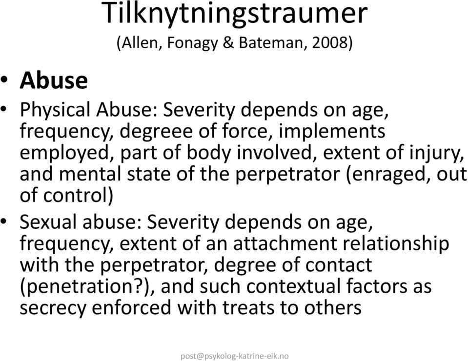 (enraged, out of control) Sexual abuse: Severity depends on age, frequency, extent of an attachment relationship