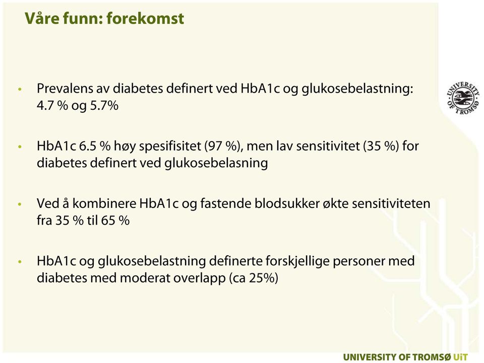 5 % høy spesifisitet (97 %), men lav sensitivitet (35 %) for diabetes definert ved