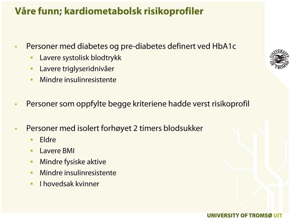 som oppfylte begge kriteriene hadde verst risikoprofil Personer med isolert forhøyet 2