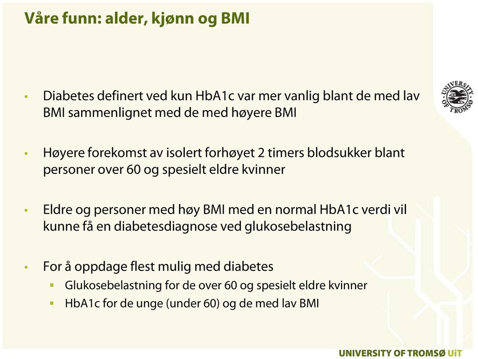 og personer med høy BMI med en normal HbA1c verdi vil kunne få en diabetesdiagnose ved glukosebelastning For å oppdage