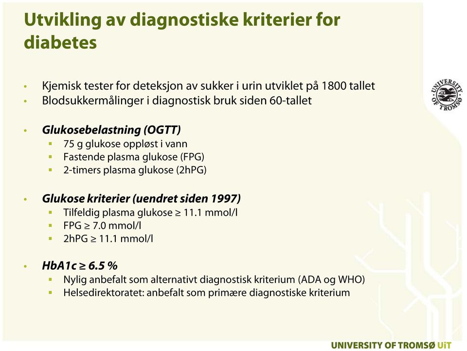 (FPG) 2-timers plasma glukose (2hPG) Glukose kriterier (uendret siden 1997) Tilfeldig plasma glukose 11.1 mmol/l FPG 7.