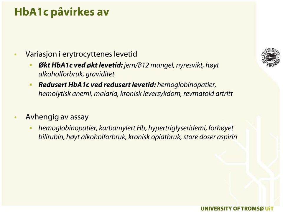 hemolytisk anemi, malaria, kronisk leversykdom, revmatoid artritt Avhengig av assay hemoglobinopatier,