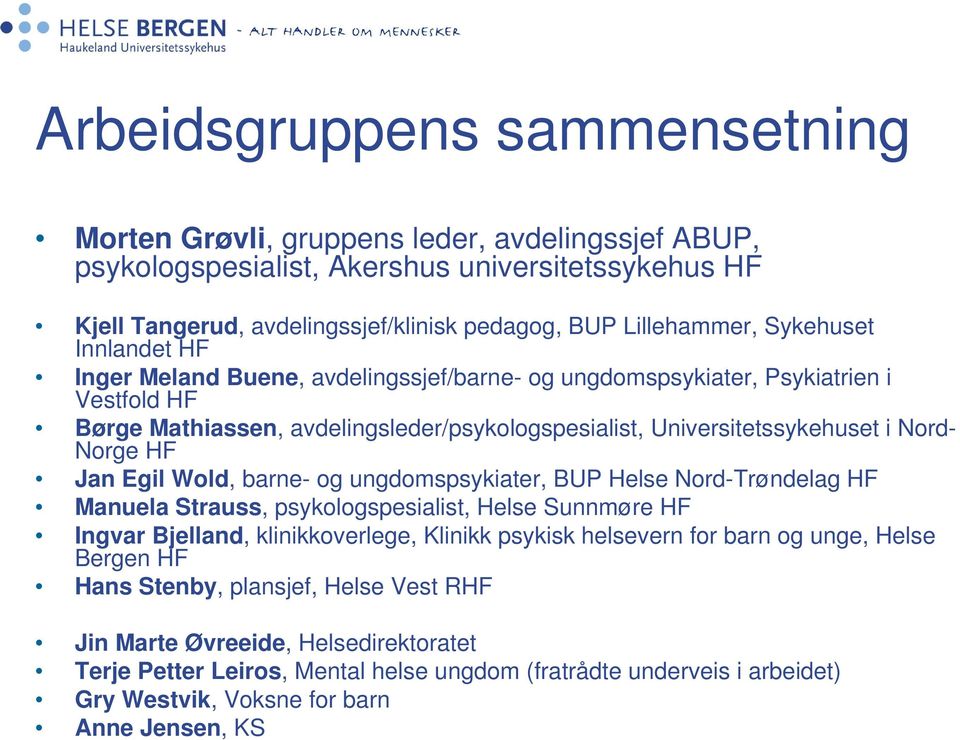 HF Jan Egil Wold, barne- og ungdomspsykiater, BUP Helse Nord-Trøndelag HF Manuela Strauss, psykologspesialist, Helse Sunnmøre HF Ingvar Bjelland, klinikkoverlege, Klinikk psykisk helsevern for barn