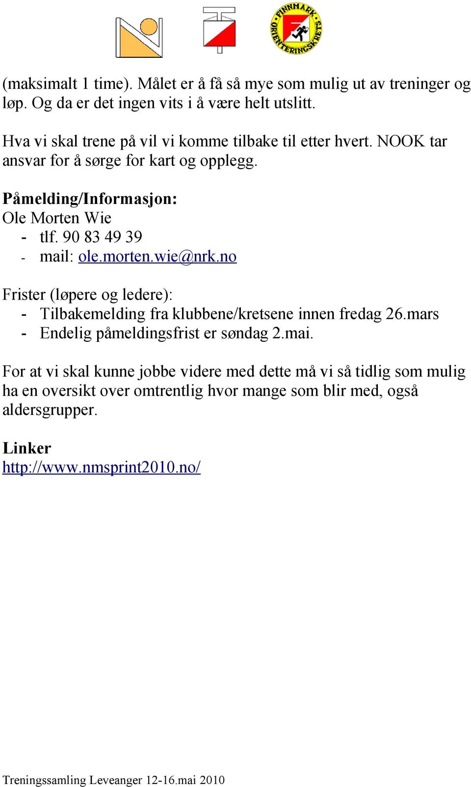 90 83 49 39 - mail: ole.morten.wie@nrk.no Frister (løpere og ledere): - Tilbakemelding fra klubbene/kretsene innen fredag 26.