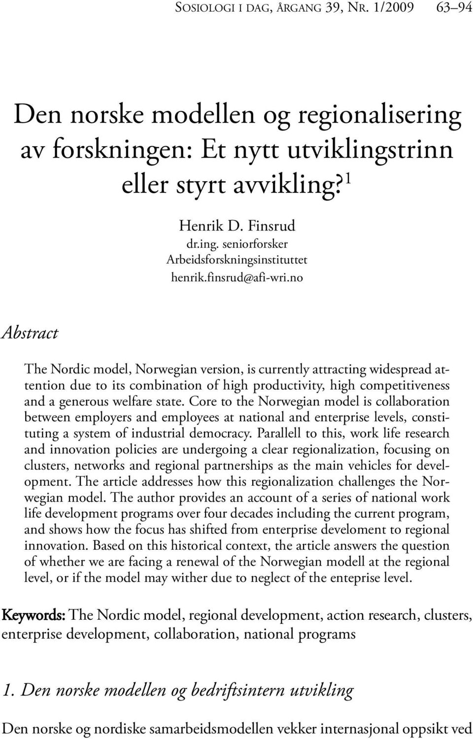 no Abstract The Nordic model, Norwegian version, is currently attracting widespread attention due to its combination of high productivity, high competitiveness and a generous welfare state.