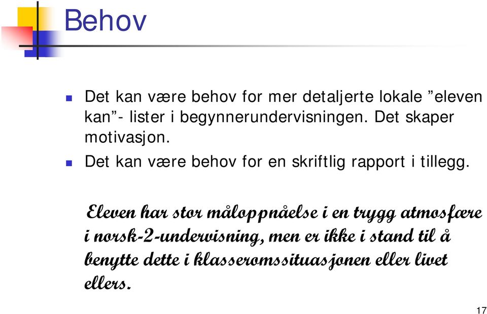 Det kan være behov for en skriftlig rapport i tillegg.