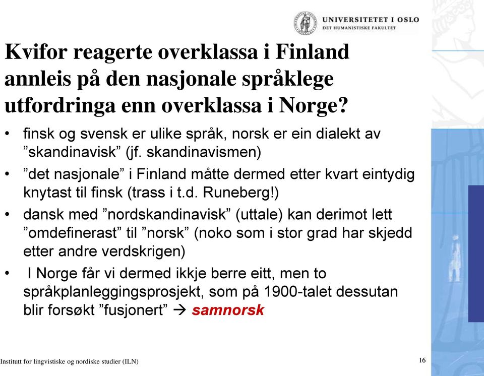 skandinavismen) det nasjonale i Finland måtte dermed etter kvart eintydig knytast til finsk (trass i t.d. Runeberg!