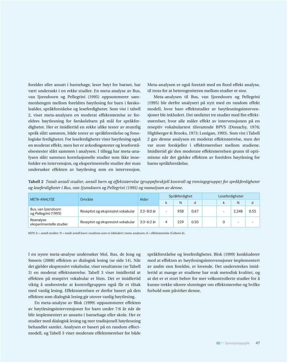 Som vist i tabell 2, viser meta-analysen en moderat effektstørrelse av foreldres høytlesning for førskolebarn på mål for språkferdigheter.