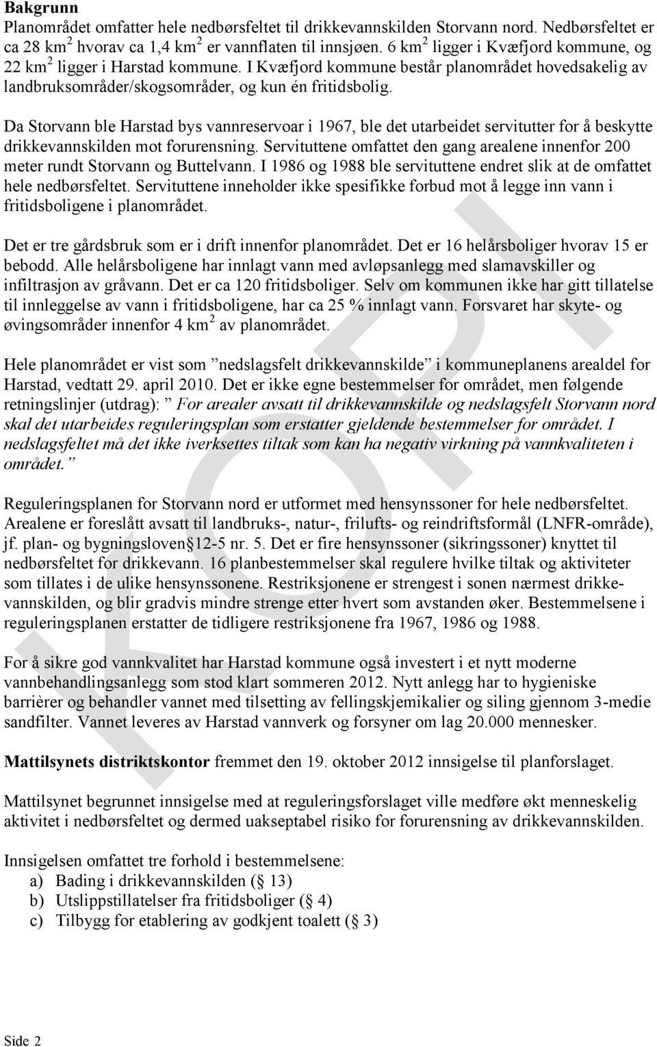 Da Storvann ble Harstad bys vannreservoar i 1967, ble det utarbeidet servitutter for å beskytte drikkevannskilden mot forurensning.