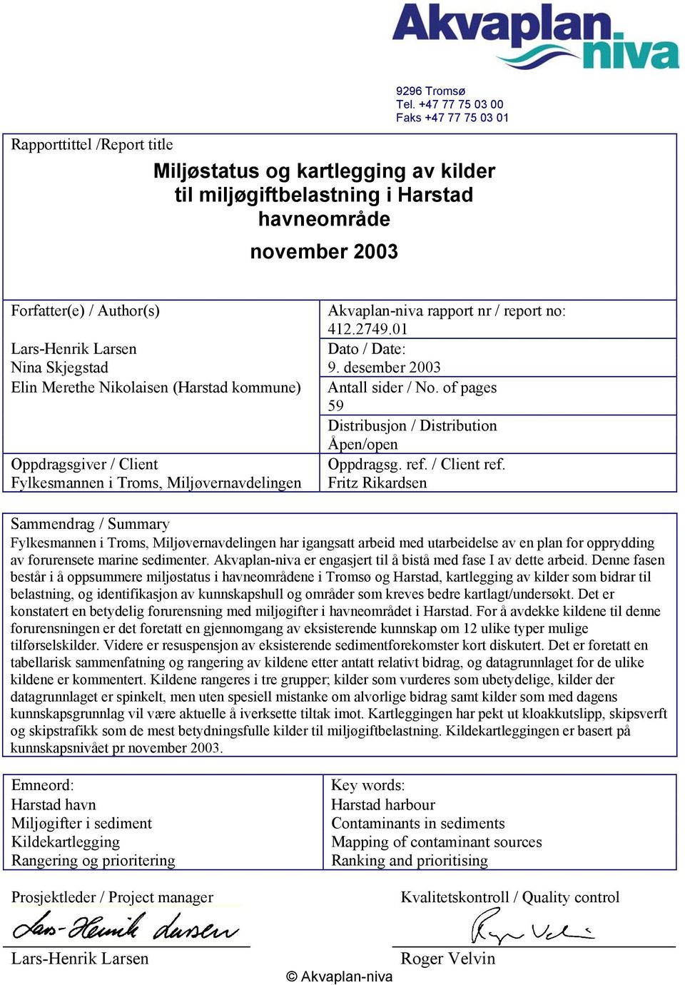 Akvaplan-niva rapport nr / report no: 412.2749.01 Lars-Henrik Larsen Dato / Date: Nina Skjegstad 9. desember 2003 Elin Merethe Nikolaisen (Harstad kommune) Antall sider / No.