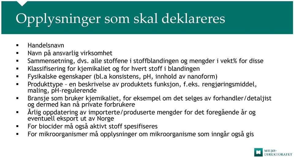 a konsistens, ph, innhold av nanoform) Produkttype en beskrivelse av produktets funksjon, f.eks.