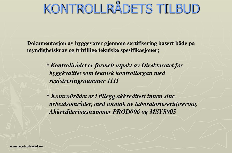 teknisk kontrollorgan med registreringsnummer 1111 * Kontrollrådet er i tillegg akkreditert innen sine