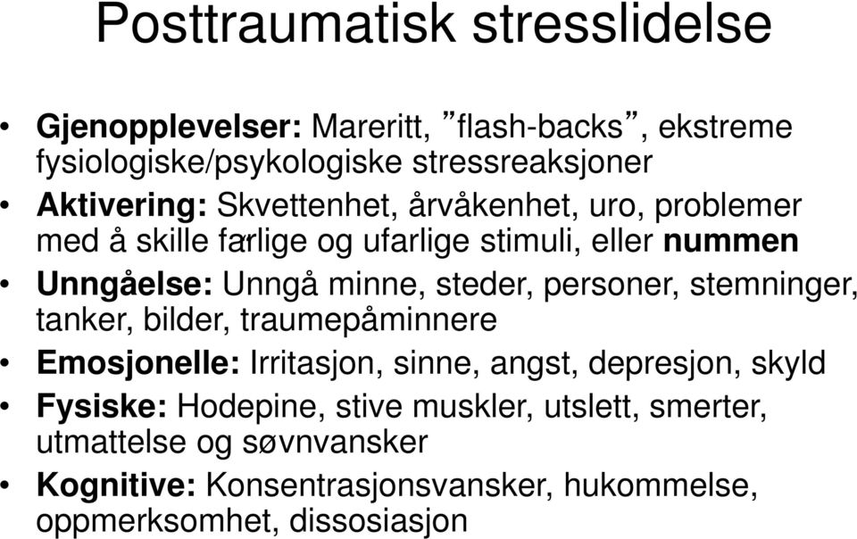 steder, personer, stemninger, tanker, bilder, traumepåminnere Emosjonelle: Irritasjon, sinne, angst, depresjon, skyld Fysiske: