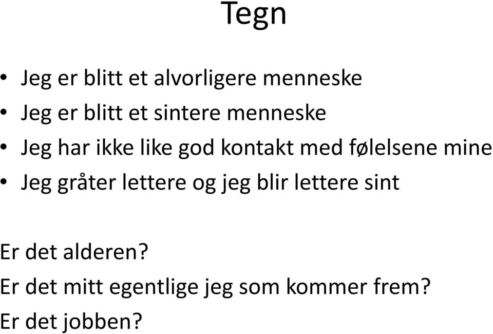 mine Jeg gråter lettere og jeg blir lettere sint Er det