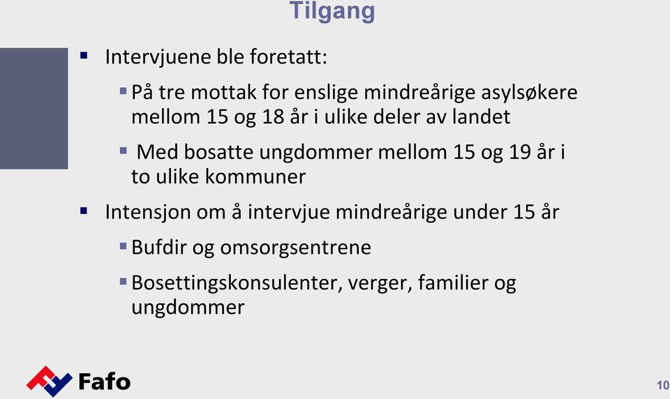 mellom 15 og 19 år i to ulike kommuner Intensjon om å intervjue mindreårige