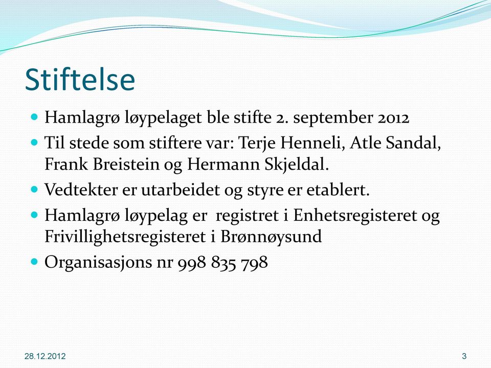 Breistein og Hermann Skjeldal. Vedtekter er utarbeidet og styre er etablert.