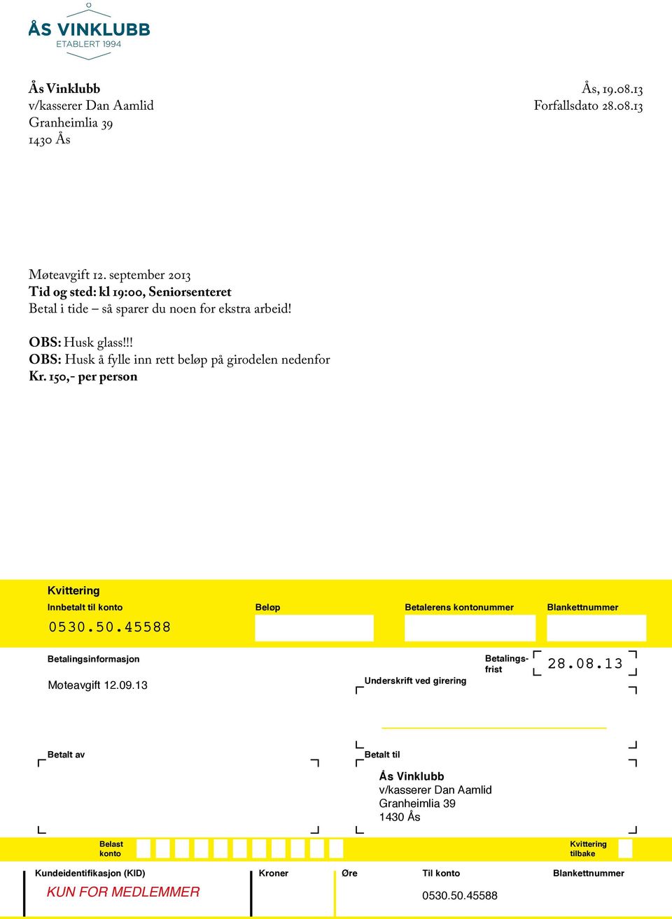!! OBS: Husk å fylle inn rett beløp på girodelen nedenfor Kr. 150,- per person Kvittering Innbetalt til konto 0530.50.45588 Beløp Betalerens kontonummer Blankettnummer Betalingsinformasjon Møteavgift 12.