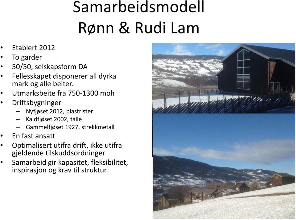 Gammelfjøset 1927, strekkmetall En fast ansatt Optimalisert utifra drift, ikke utifra gjeldende