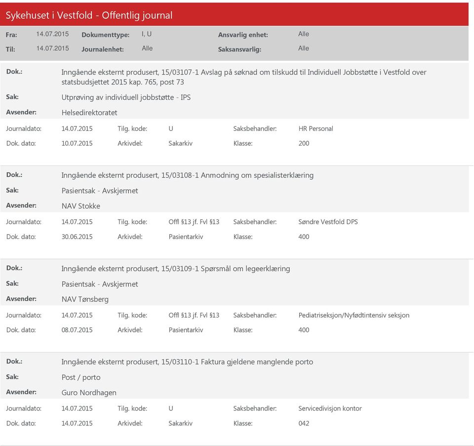 2015 Arkivdel: Sakarkiv 200 Inngående eksternt produsert, 15/03108-1 Anmodning om spesialisterklæring Pasientsak - NAV Stokke Søndre Vestfold DPS Dok. dato: 30.06.