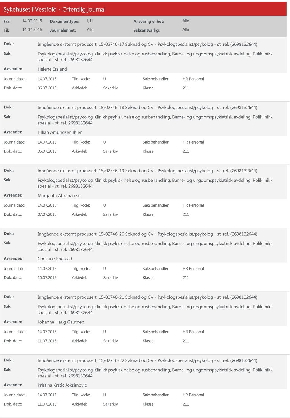 2015 Arkivdel: Sakarkiv Inngående eksternt produsert, 15/02746-19 Søknad og CV - Psykologspesialist/psykolog - st. ref. (2698132644) Margarita Abrahamse Dok. dato: 07.