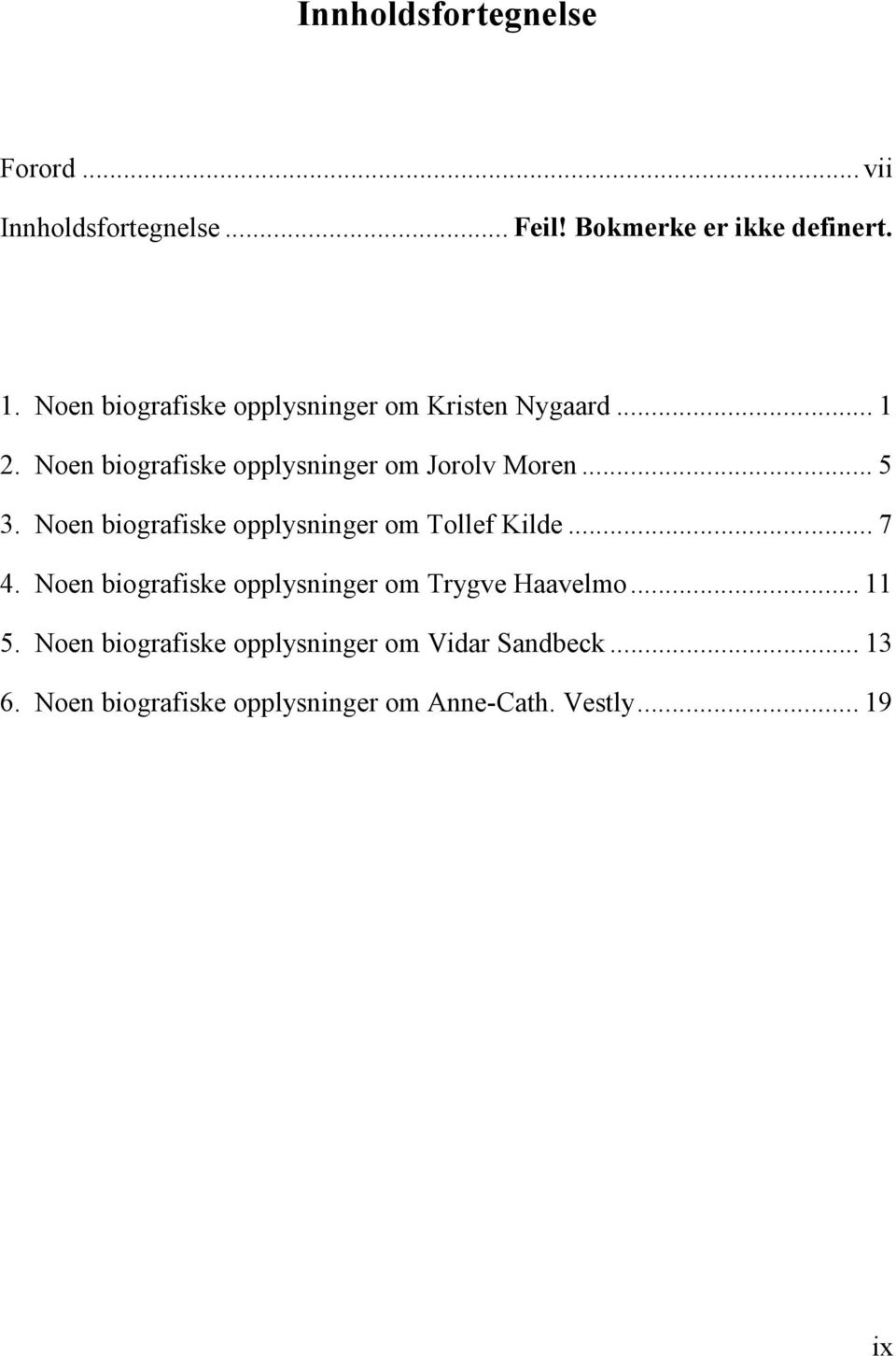 Noen biografiske opplysninger om Tollef Kilde... 7 4. Noen biografiske opplysninger om Trygve Haavelmo.