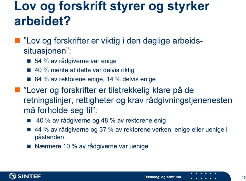 % av rektorene enige, 14 % delvis enige Lover og forskrifter er tilstrekkelig klare på de retningslinjer, rettigheter og krav