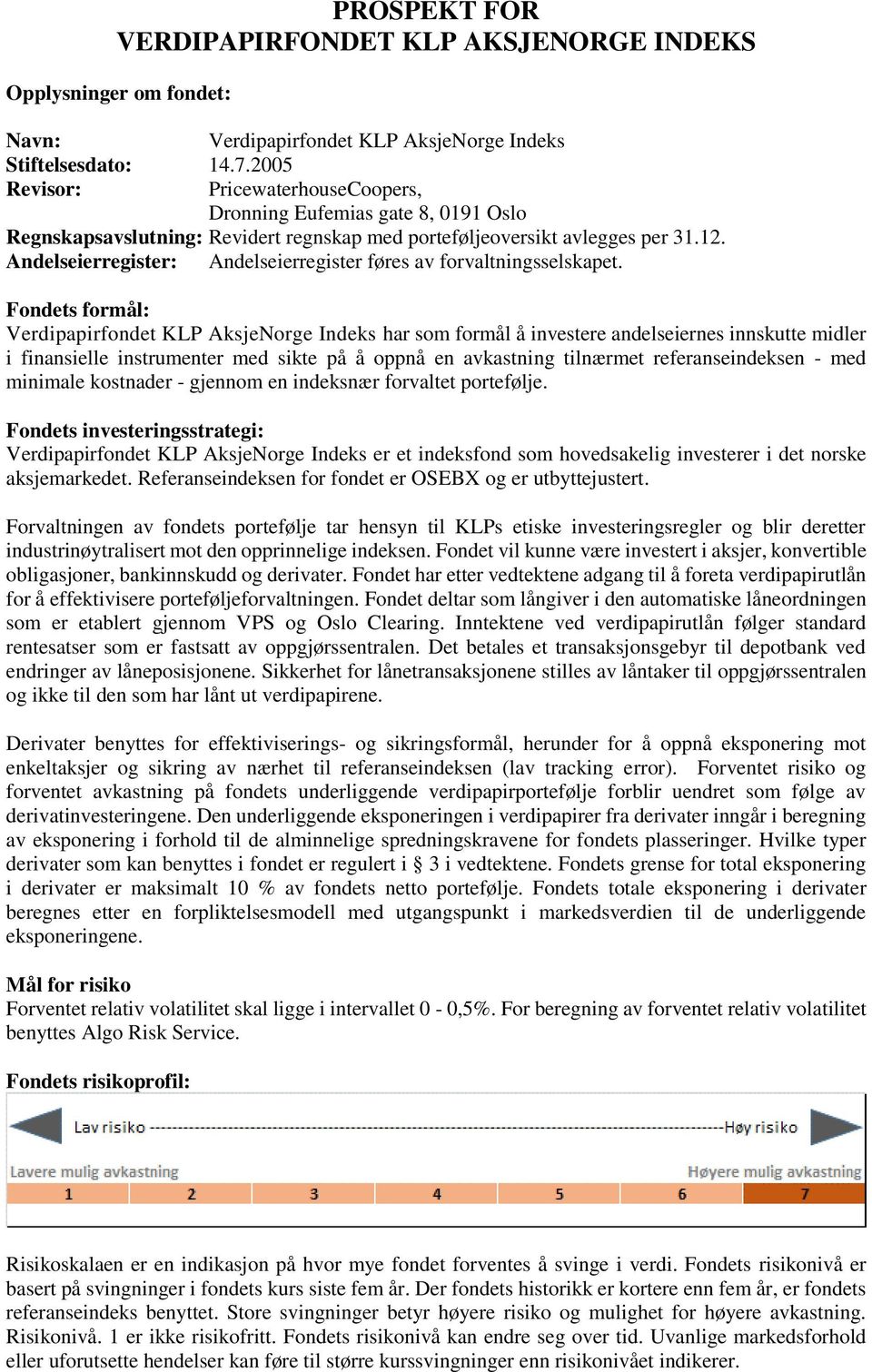 Andelseierregister: Andelseierregister føres av forvaltningsselskapet.