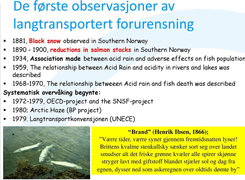 described Systematisk overvåking begynte: 1972-1979, OECD-project and the SNSF-project 1980; Arctic Haze (BP project) 1979.