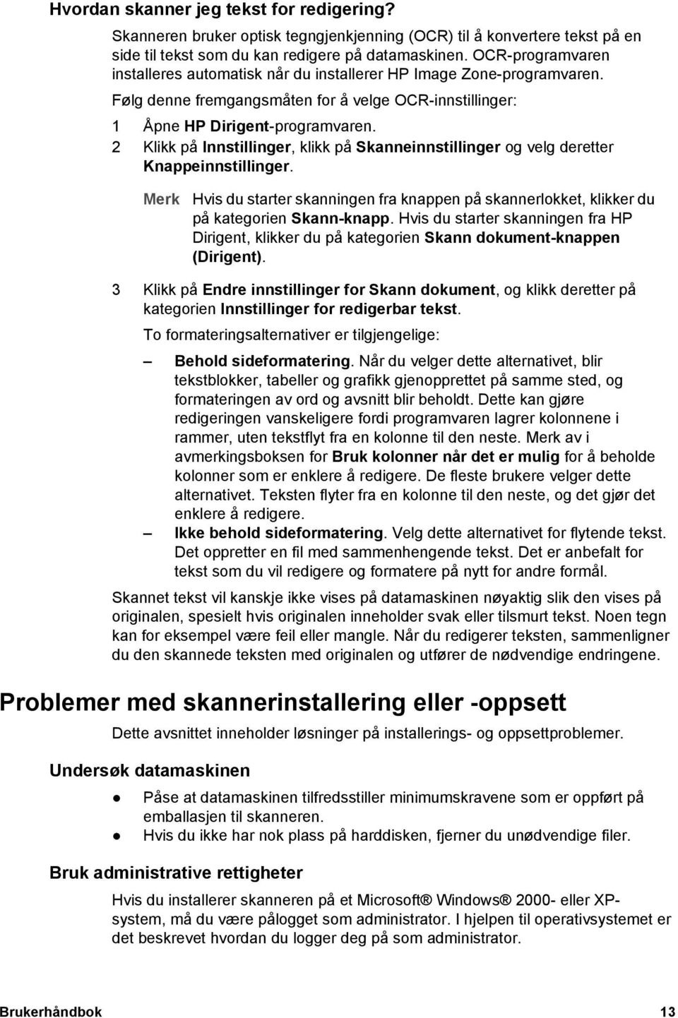 2 Klikk på Innstillinger, klikk på Skanneinnstillinger og velg deretter Knappeinnstillinger. Merk Hvis du starter skanningen fra knappen på skannerlokket, klikker du på kategorien Skann-knapp.