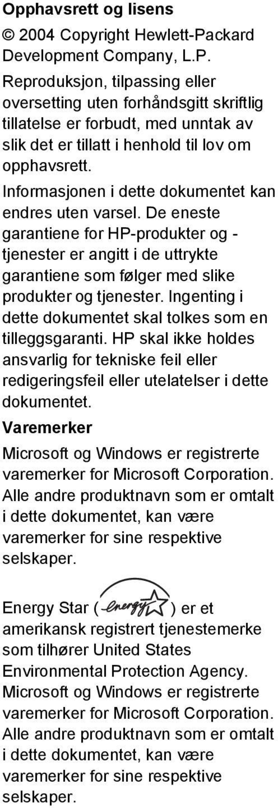 Informasjonen i dette dokumentet kan endres uten varsel. De eneste garantiene for HP-produkter og - tjenester er angitt i de uttrykte garantiene som følger med slike produkter og tjenester.