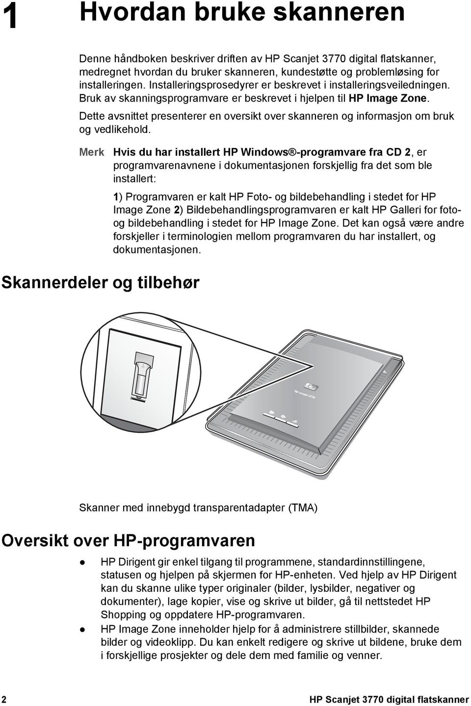 Dette avsnittet presenterer en oversikt over skanneren og informasjon om bruk og vedlikehold.