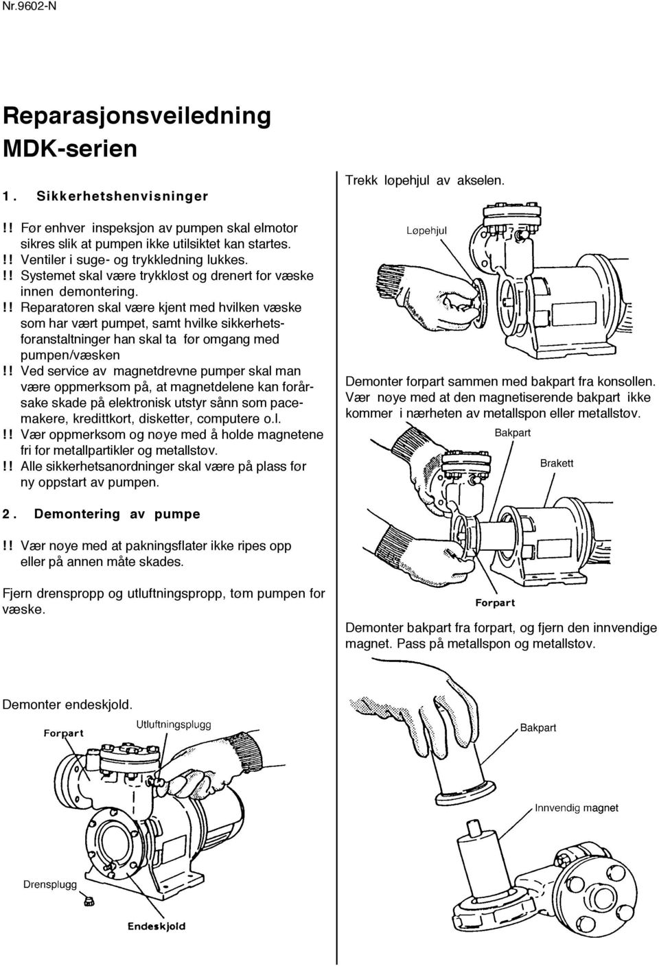 !! Reparatøren skal være kjent med hvilken væske som har vært pumpet, samt hvilke sikkerhetsforanstaltninger han skal ta før omgang med pumpen/væsken!