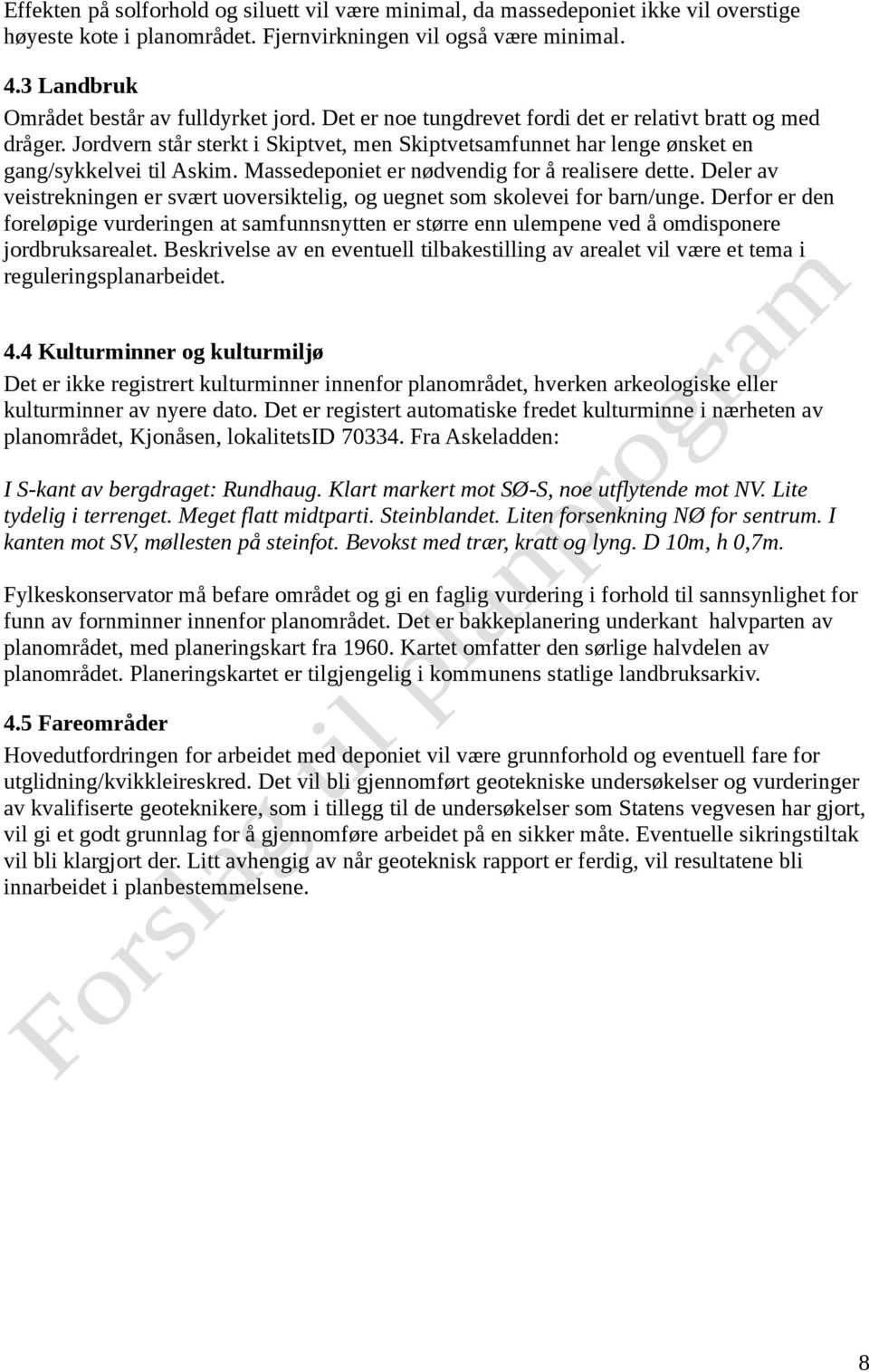 Jordvern står sterkt i Skiptvet, men Skiptvetsamfunnet har lenge ønsket en gang/sykkelvei til Askim. Massedeponiet er nødvendig for å realisere dette.